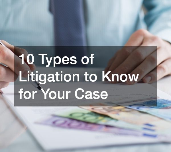 10 Types of Litigation to Know for Your Case