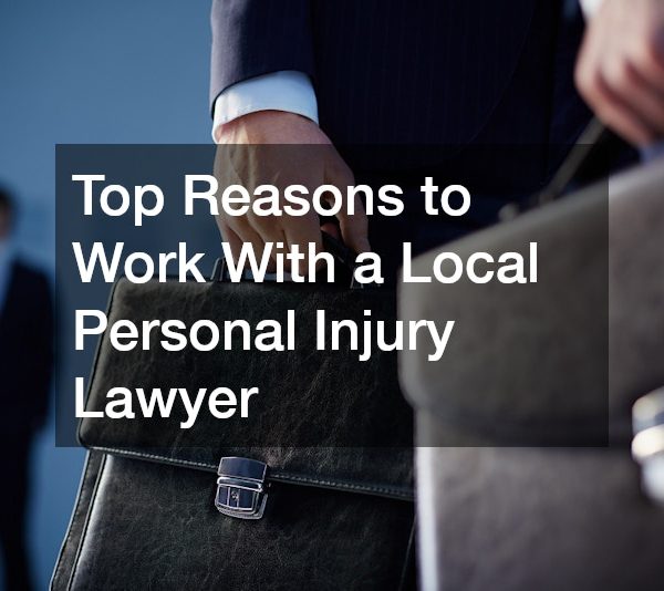 Top Reasons to Work With a Local Personal Injury Lawyer