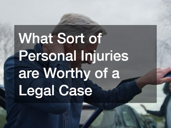 What Sort of Personal Injuries are Worthy of a Legal Case