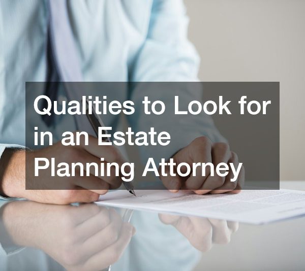 Qualities to Look for in an Estate Planning Attorney